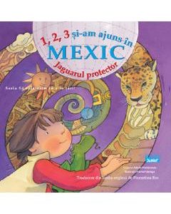 1, 2, 3 si-am ajuns in Mexic. Jaguarul protector - Cristina Falcon Maldonado