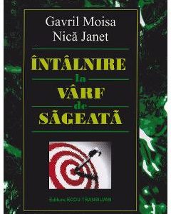 Intalnire la varf de sageata - Gavril Moisa, Nica Janet