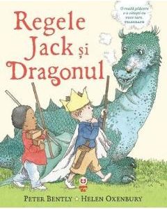 Regele Jack si Dragonul - Peter Bently, Helen Oxenbury