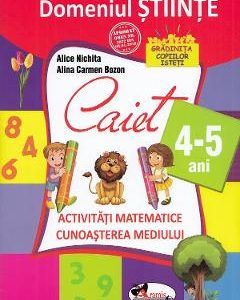 Domeniul stiinte - Caiet - 4-5 ani - Alice Nichita, Alina Carmen Bozon